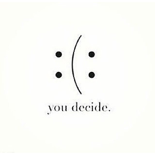 At the end of the day, you determine your own happiness level #youdecide